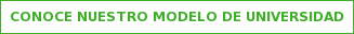 CONOCE NUESTRO MODELO DE UNIVERSIDAD